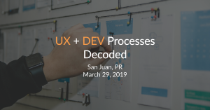 UX + DEV Process Decoded Workshop - March 29th
