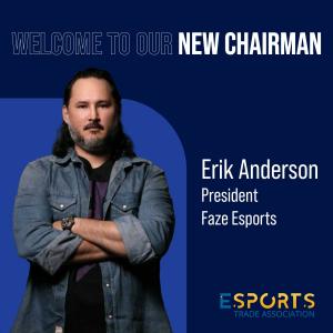 Erik Anderson, ESTA Chairman and President, Faze Esports