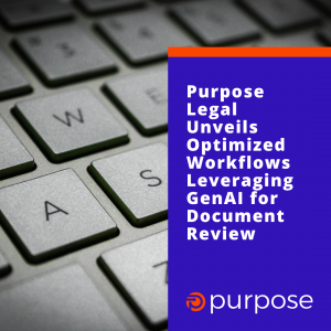 Purpose Legal Unveils Optimized Workflows Leveraging GenAI for Document Review