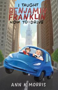 Book cover for the middle-grade book 'I Taught Benjamin Franklin How to Drive'