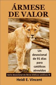 Portada del libro Ármese de Valor devocional de 91 días para católicos atrevidos, de Heidi E. Vincent, con un león de pie, de color canela, que personifica el valor, con la cabeza y la mirada vueltas hacia el lector.