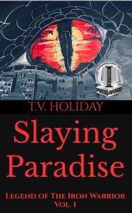 "Slaying Paradise: Legend of The Iron Warrior, Vol. 1" by T.V. Holiday