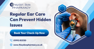 Regular Ear Care Can Prevent Hidden Issues Book Your Check-Up Now - Theydon Bois Pharmacy