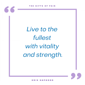 Kris Hapgood, RN - "Live to the fullest with vitality and strength."