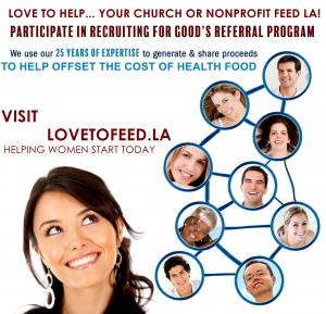 Love to Help Feed LA? Participate in Recruiting for Good Referral program to earn funding for your food programs thru your church or school.  www.LovetoFeed.LA