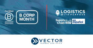 Vector Global Logistics, B Corp Month, Logistics With Purpose, and Supply Chain Now en Espanol logos