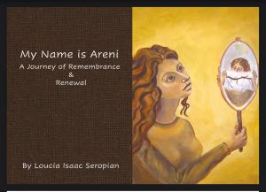 The book cover of My Name Is Areni: A Journey of Remembrance & Renewal