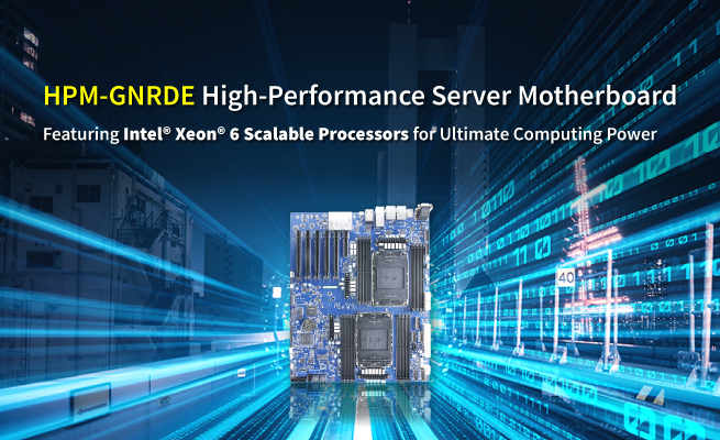 Avalue's HPM-GNRDE, Featuring Intel® Xeon® 6 Scalable Processors for Ultimate Computing Power