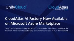 Image with text: CloudAtlas AI Factory Now Available on Microsoft Azure Marketplace. UnifyCloud simplifies AI adoption with CloudAtlas AI Factory, now accessible on the Microsoft Azure Marketplace for easy procurement and rapid AI POC development.