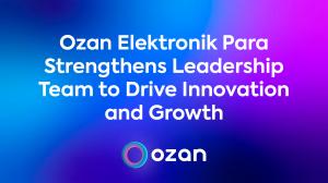 Ozan Elektronik Para Strengthens Leadership Team to Drive Innovation and Growth