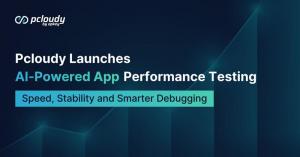 pcloudy announced the launch of mobile app performance experience testing