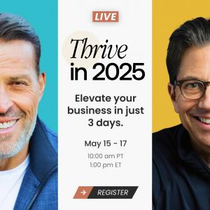 Thrive In 2025 Event w/ Tony Robbins & Dean Graziosi - Rewrite Your Future!