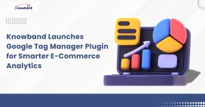 Knowband GTM plugin for tracking customer behavior and optimizing marketing