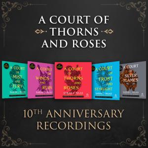A Court of Thorns and Roses 10th Anniversary Recordings