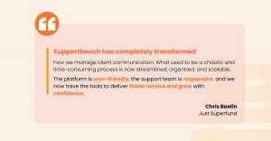 Visual quote from Chris Bastin of Just Superfund highlighting the impact of Supportbench on client communication and service efficiency.