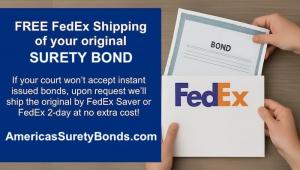 Free FedEx 2-Day shipping for original surety bonds from AmericasSuretyBonds.com if courts won’t accept instant delivery.