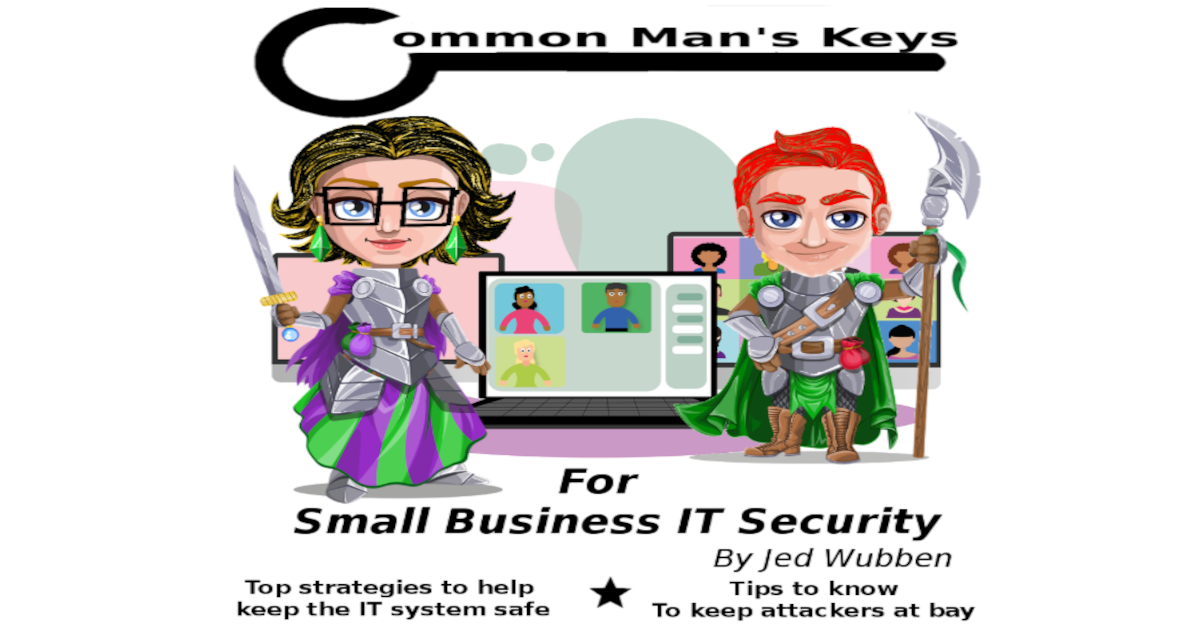 Common Man's Keys for IT Security - Small Business Edition Book by Jed Wubben