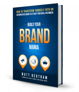  Build Your Brand Mania: How to Transform Yourself into an Authoritative Brand to Attract Your Ideal Customers