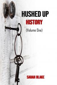 Hushed Up History (Volume I) by Sarah Blake