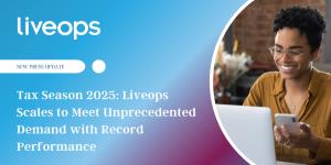Tax Season 2025: Liveops Scales to Meet Unprecedented Customer Contact Demand with Record Performance