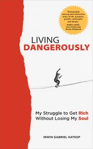 Cover image of the book Living Dangerously by Irwin Katsof, a memoir blending spiritual growth, international business, and personal transformation.
