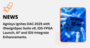 Agnisys Ignites DAC 2025 with IDesignSpec Suite v9, IDS-FPGA Launch, AI² and IDS-Integrate Enhancements.
