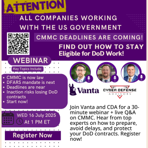 Promotional graphic for a CMMC compliance webinar hosted by Cyber Defense Advisors and Vanta, scheduled for Wednesday, July 16, 2025, at 1 PM ET. The image highlights key topics including CMMC becoming law, upcoming DFARS mandates, urgent deadlines, and t