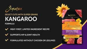 Benefits of Zignature Select Cuts with Super Grains Kangaroo Formula: MEAT-FIRST, LIMITED INGREDIENT RECIPE, formulated without chicken or legumes, supports hip & joint health