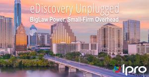 eDiscovery Unplugged: BigLaw Power, Small Firm Overhead. Ipro for Desktop.