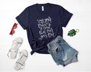 $25 - Sing Your Praises So Loud That Fear Goes Quiet, Soft Premium T-Shirt, Free Shipping