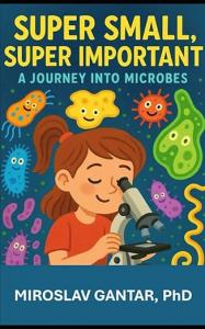 Super small, super important- A journey into microbes by Dr. Mroslav Gantar.jpg