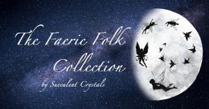 A starry background with the silhouettes of fairies flying into the moon, with the words, "The Faerie Folk Collection by Succulent Crystals."