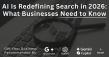 AI Is Redefining Search in 2026: What Businesses Need to Know