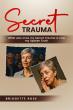 Secret Trauma Shares a Courageous Story of Survival, Healing, and Finding One’s Voice
