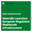 Newrails Launches European Regulated Stablecoin Infrastructure for Unified Fiat and Digital Payments