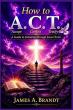 James A. Brandt maps salvation and discipleship in How to A.C.T.