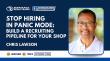 Chris Lawson says auto repair shops should recruit before they need to hire